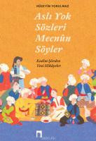 Aslı Yok Sözleri Mecnûn Söyler